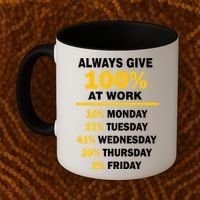 Always Give A 100% At Work Funny Coffee Mug thumb 2