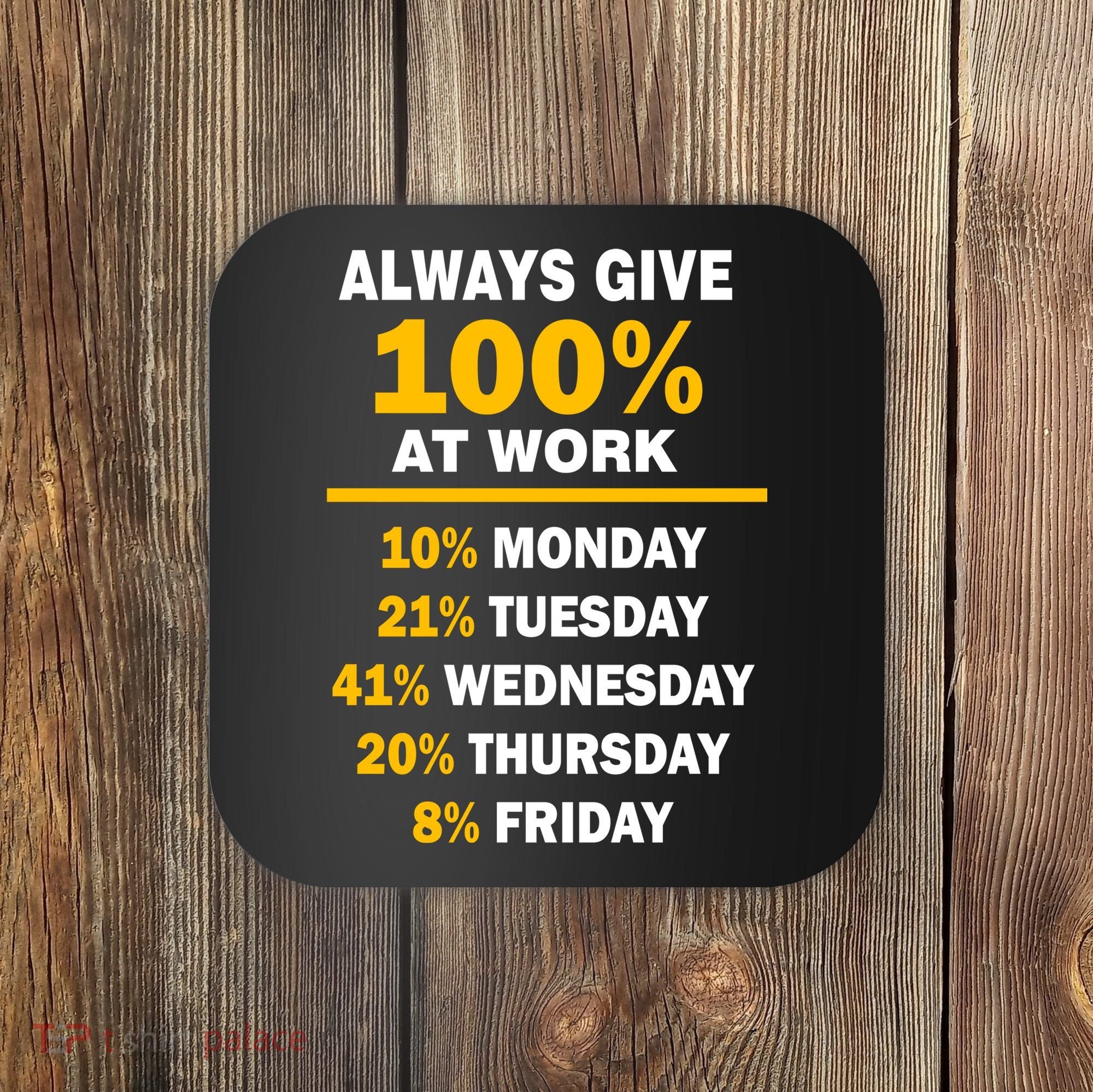 Always Give A 100% At Work Funny Coaster