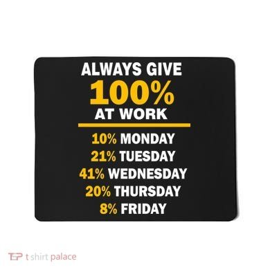 Always Give A 100% At Work Funny Mousepad