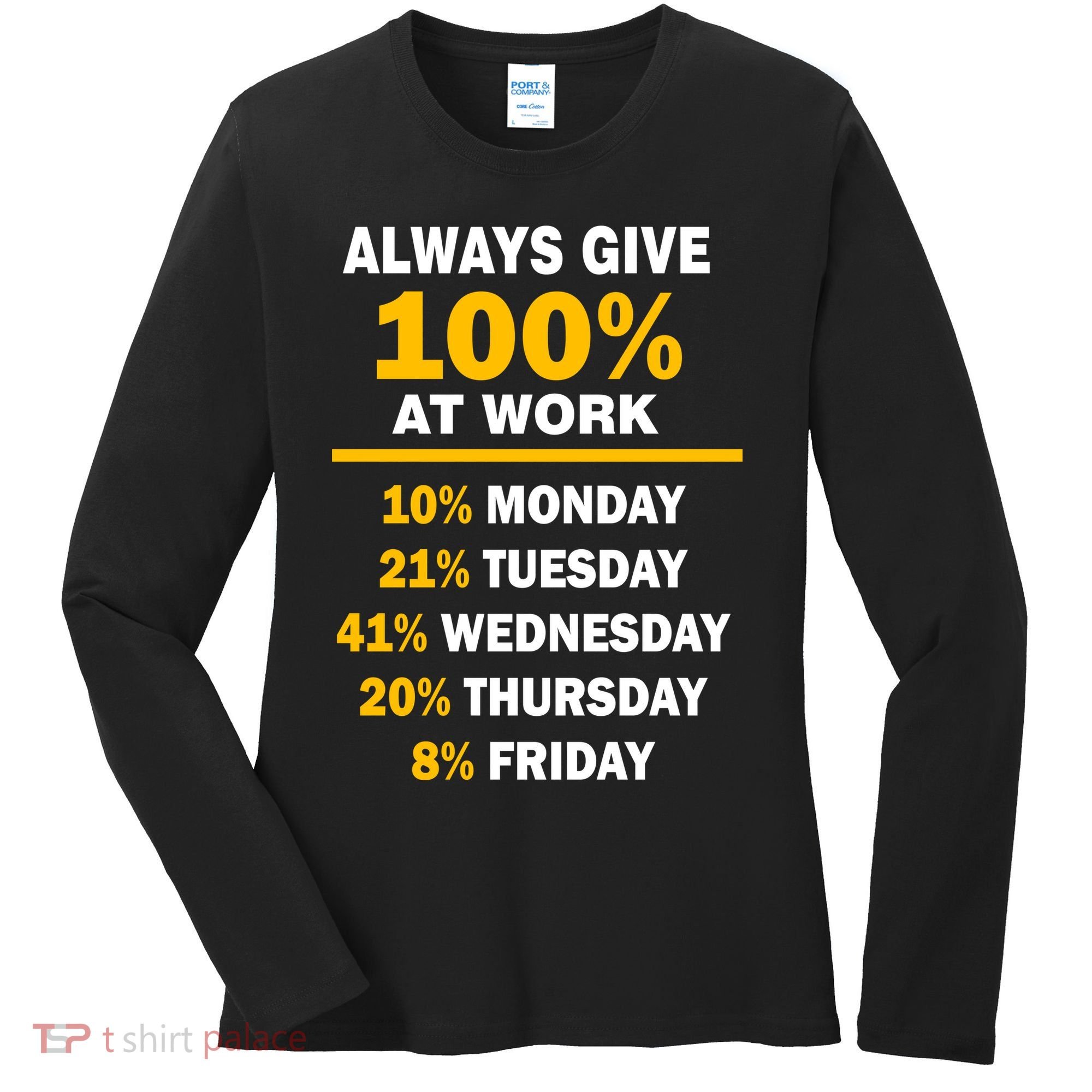 Always Give A 100% At Work Funny Women's Long Sleeve Shirt