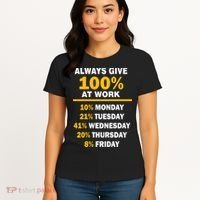 Always Give A 100% At Work Funny Women's T-Shirt thumb 4