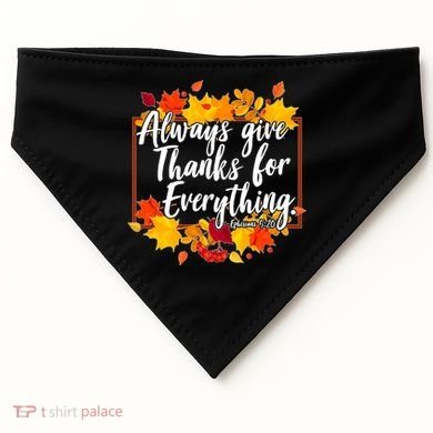 Always Give Thanks for Everything Ephesians 5:20 USA-Made Doggie Bandana