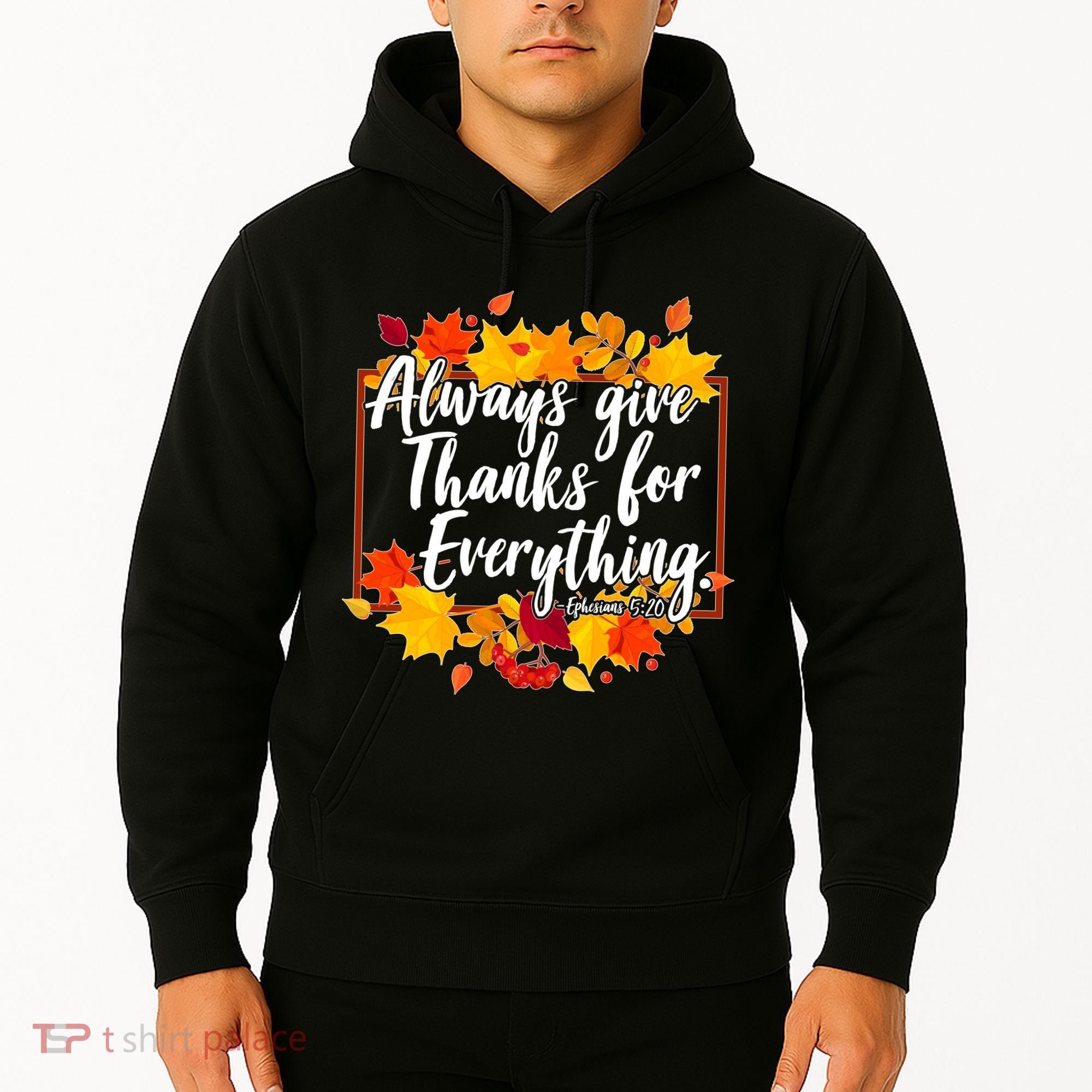 Always Give Thanks for Everything Ephesians 5:20 Hoodie