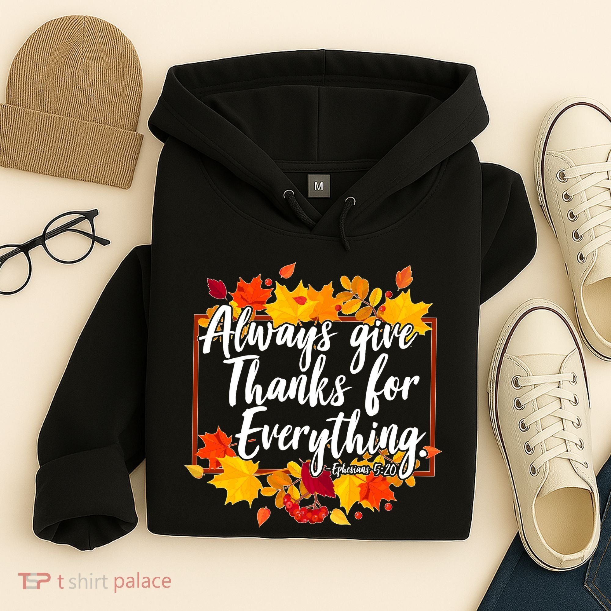 Always Give Thanks for Everything Ephesians 5:20 Hoodie