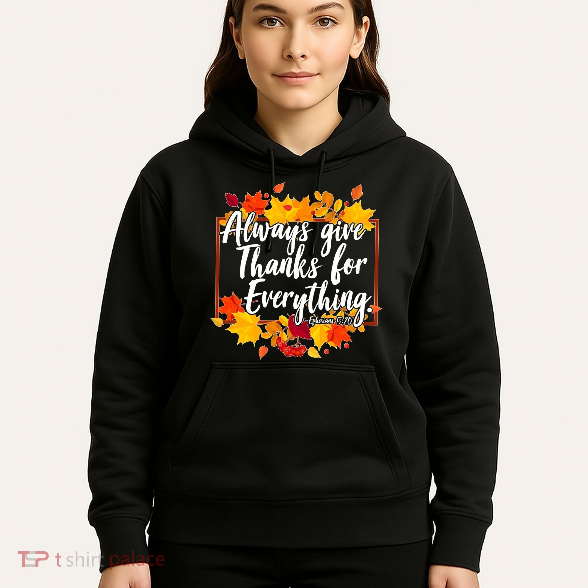 Always Give Thanks for Everything Ephesians 5:20 Hoodie