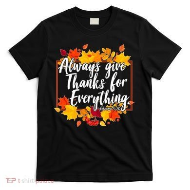 Always Give Thanks for Everything Ephesians 5:20 T-Shirt