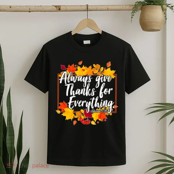Always Give Thanks for Everything Ephesians 5:20 T-Shirt
