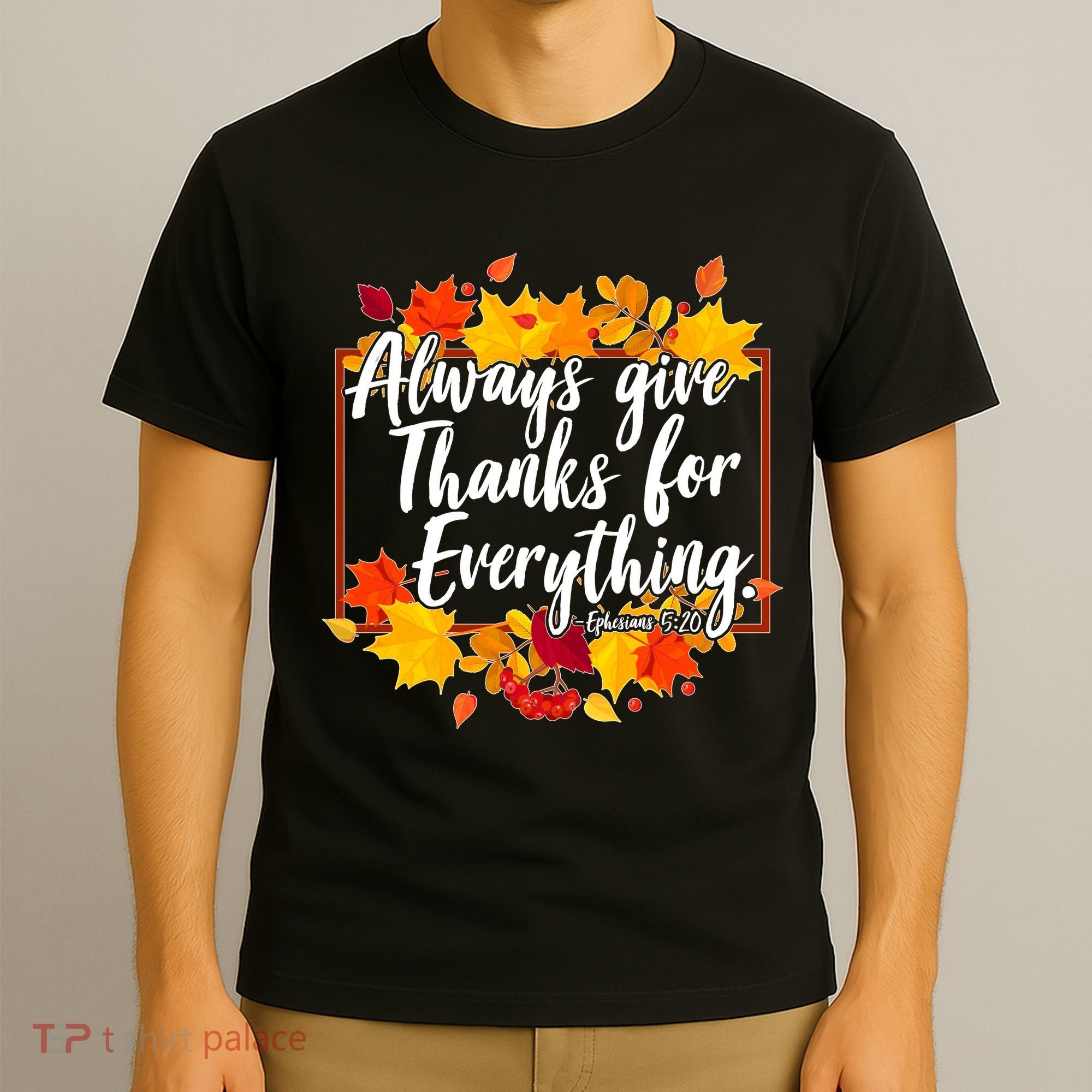 Always Give Thanks for Everything Ephesians 5:20 T-Shirt
