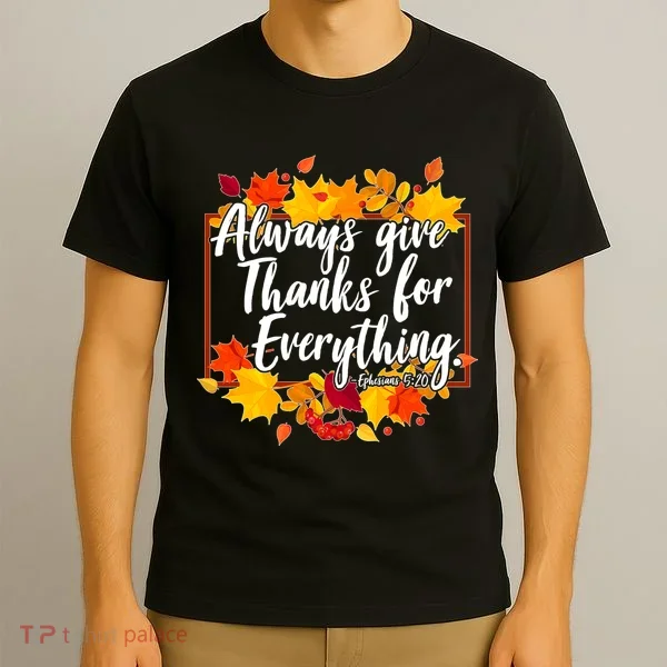 Always Give Thanks for Everything Ephesians 5:20 T-Shirt