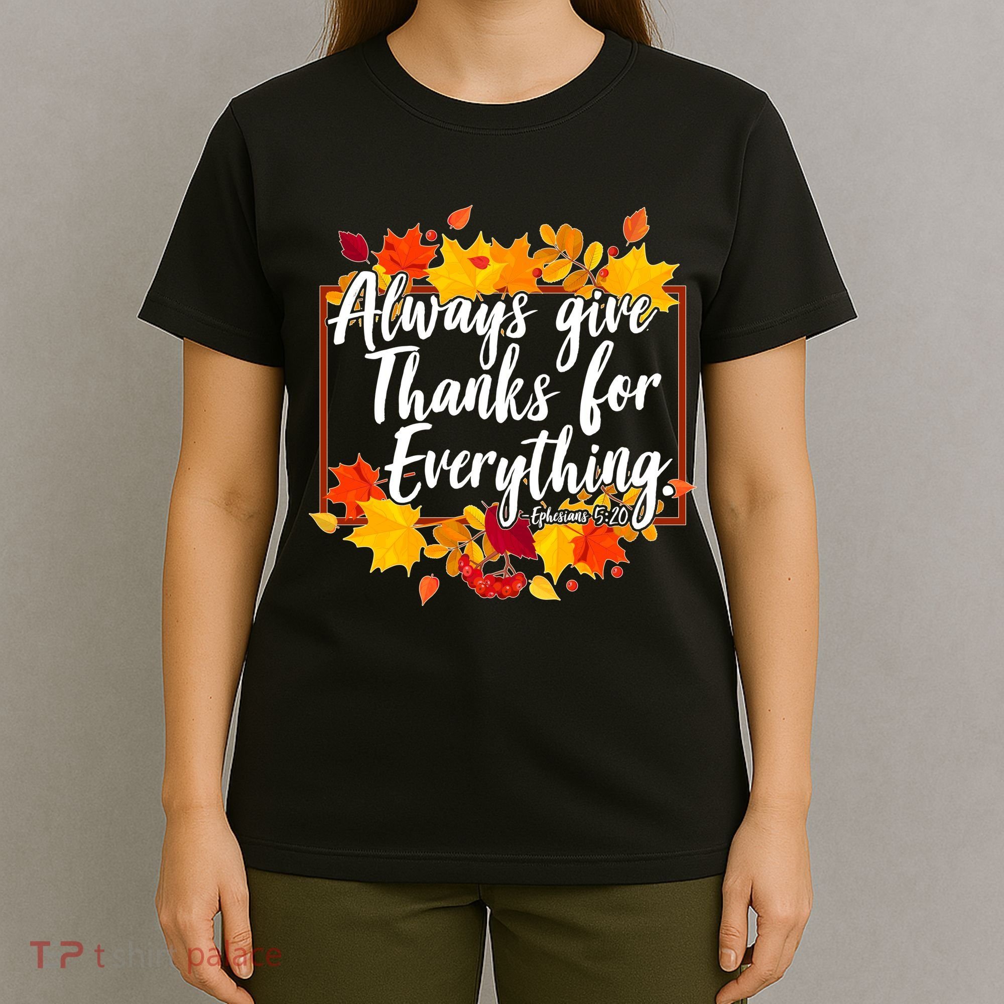Always Give Thanks for Everything Ephesians 5:20 T-Shirt