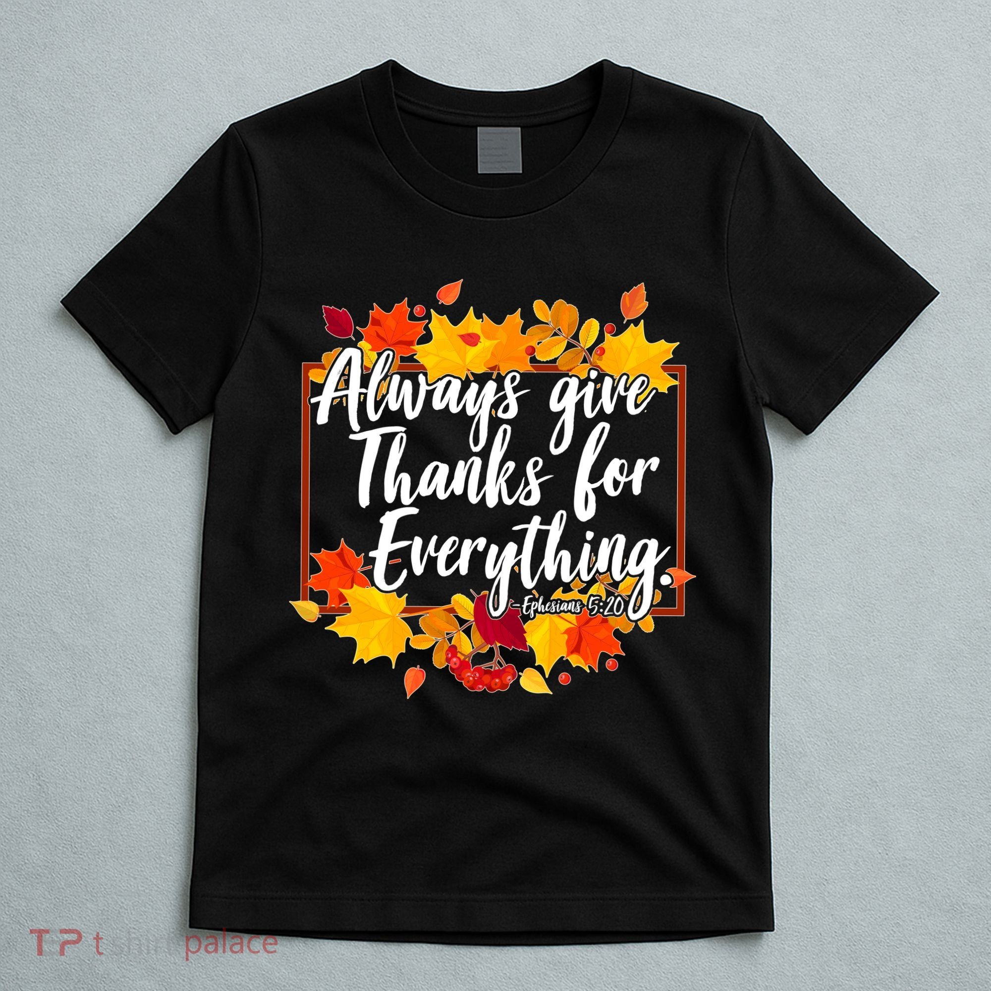 Always Give Thanks for Everything Ephesians 5:20 T-Shirt