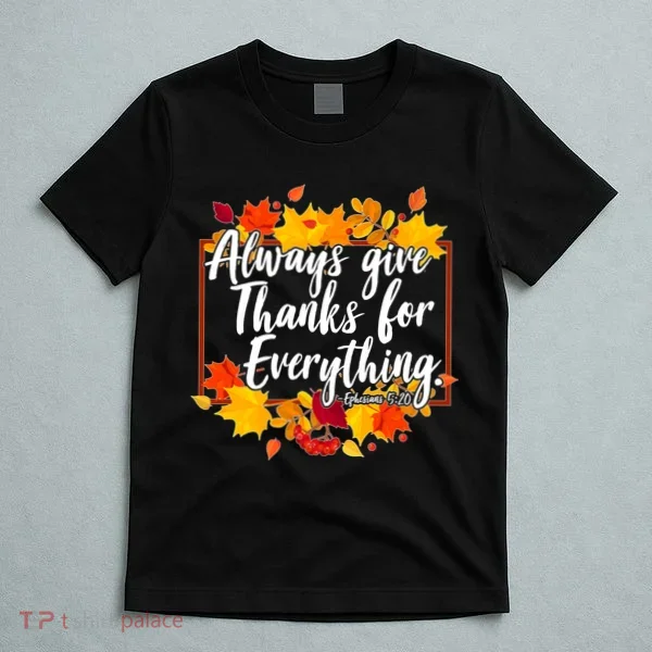 Always Give Thanks for Everything Ephesians 5:20 T-Shirt