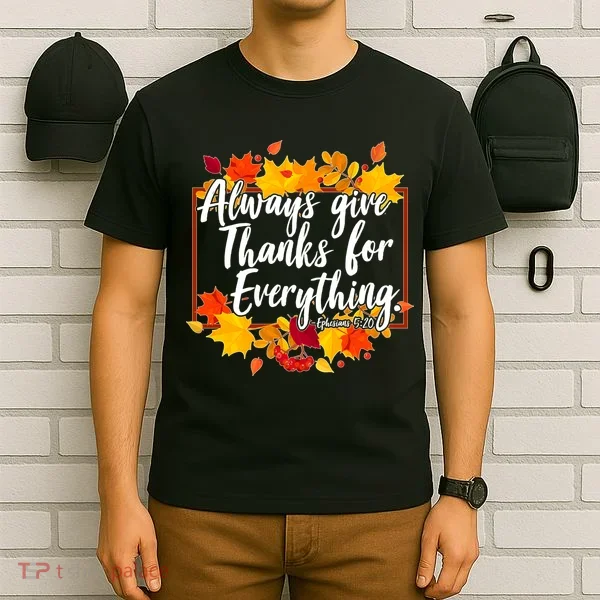Always Give Thanks for Everything Ephesians 5:20 T-Shirt