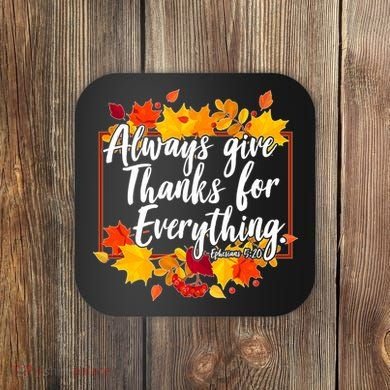 Always Give Thanks for Everything Ephesians 5:20 Coaster