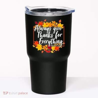 Always Give Thanks for Everything Ephesians 5:20 Tumbler