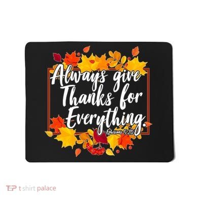 Always Give Thanks for Everything Ephesians 5:20 Mousepad