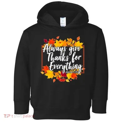 Always Give Thanks for Everything Ephesians 5:20 Toddler Hoodie