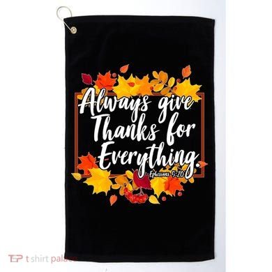 Always Give Thanks for Everything Ephesians 5:20 Golf Towel