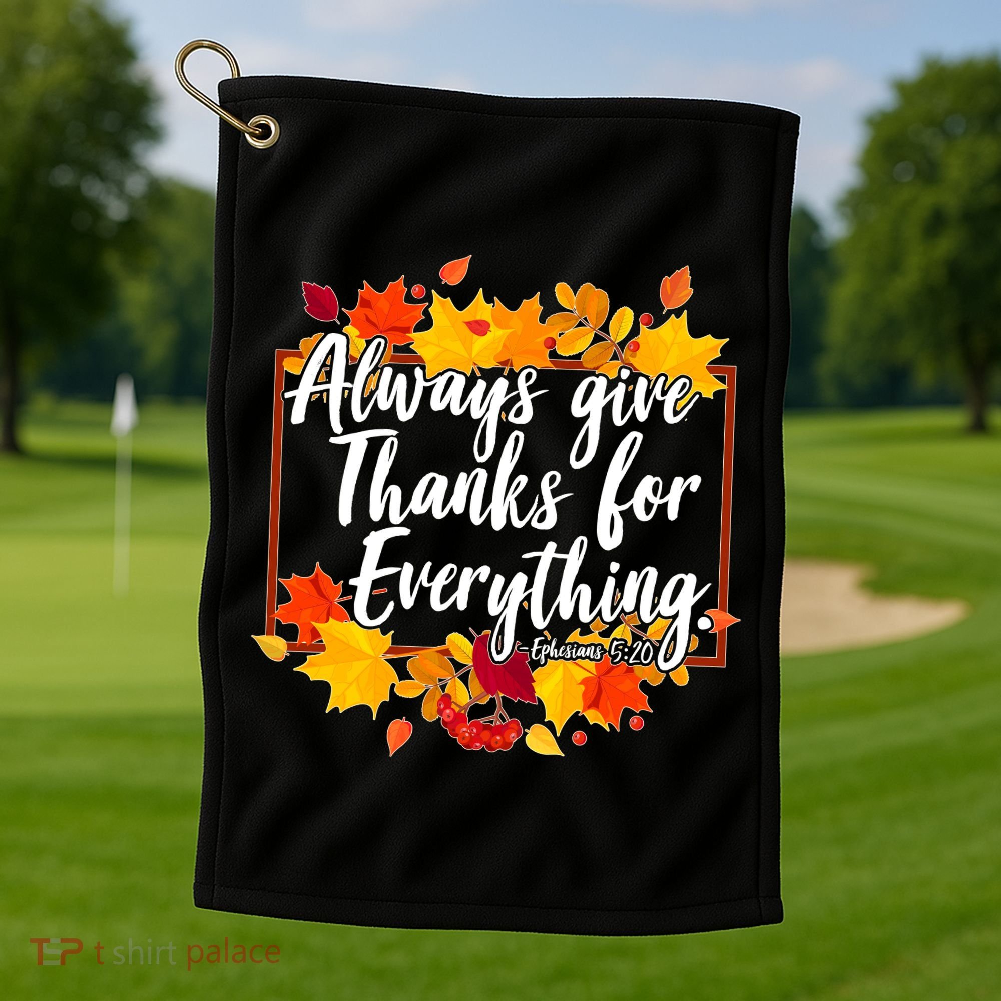 Always Give Thanks for Everything Ephesians 5:20 Golf Towel