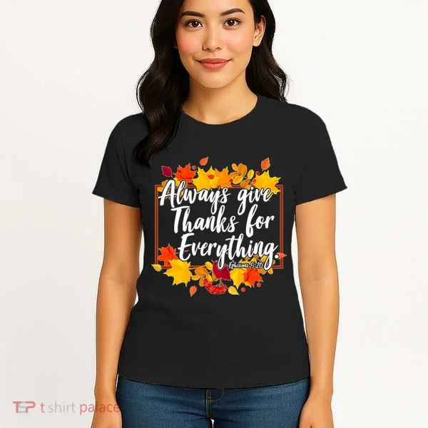 Always Give Thanks for Everything Ephesians 5:20 Women's T-Shirt