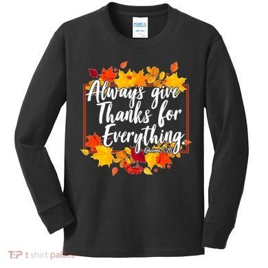Always Give Thanks for Everything Ephesians 5:20 Kids Long Sleeve Shirt
