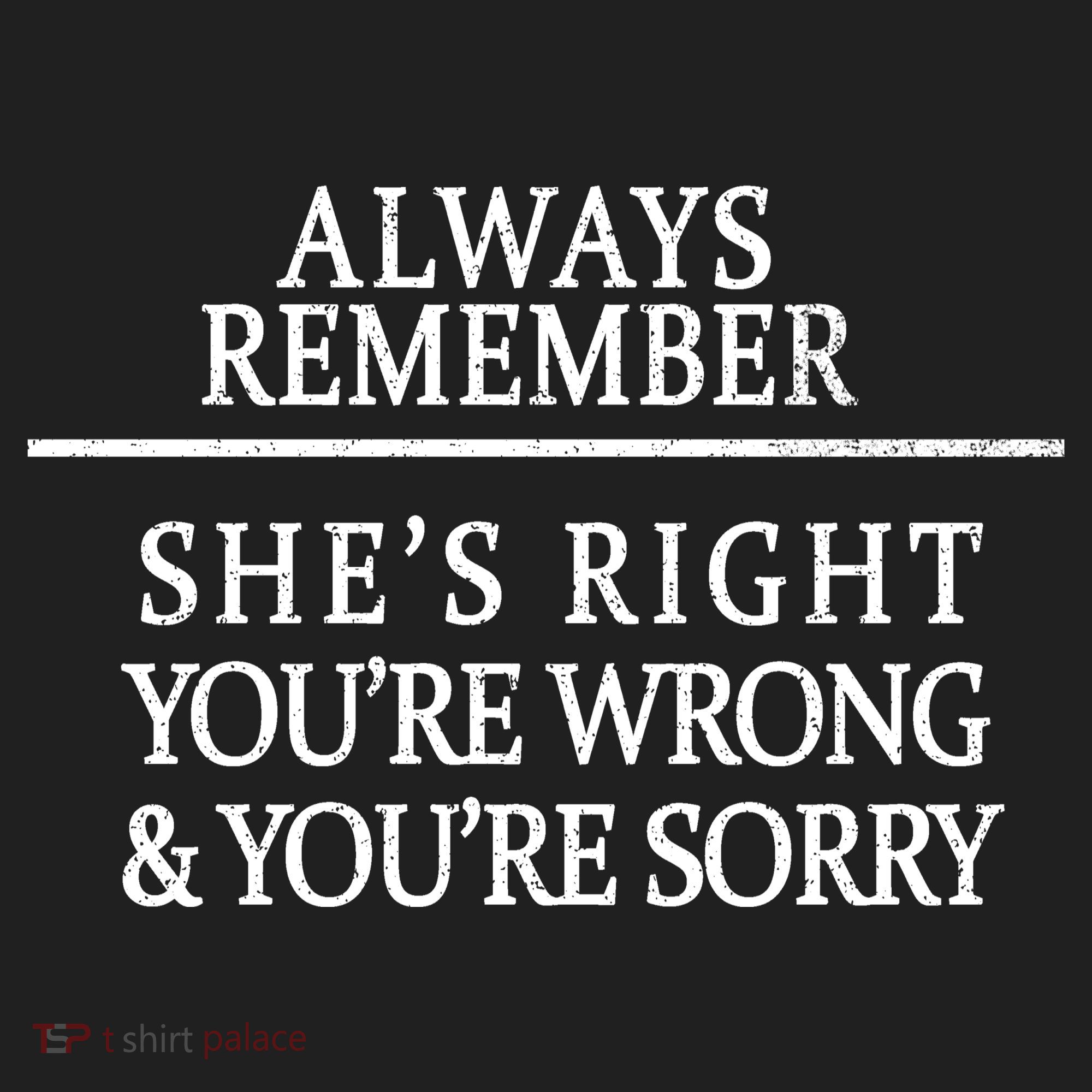 Always Remember She's Rights Your Wrong And Sorry  Women's Sweatshirt