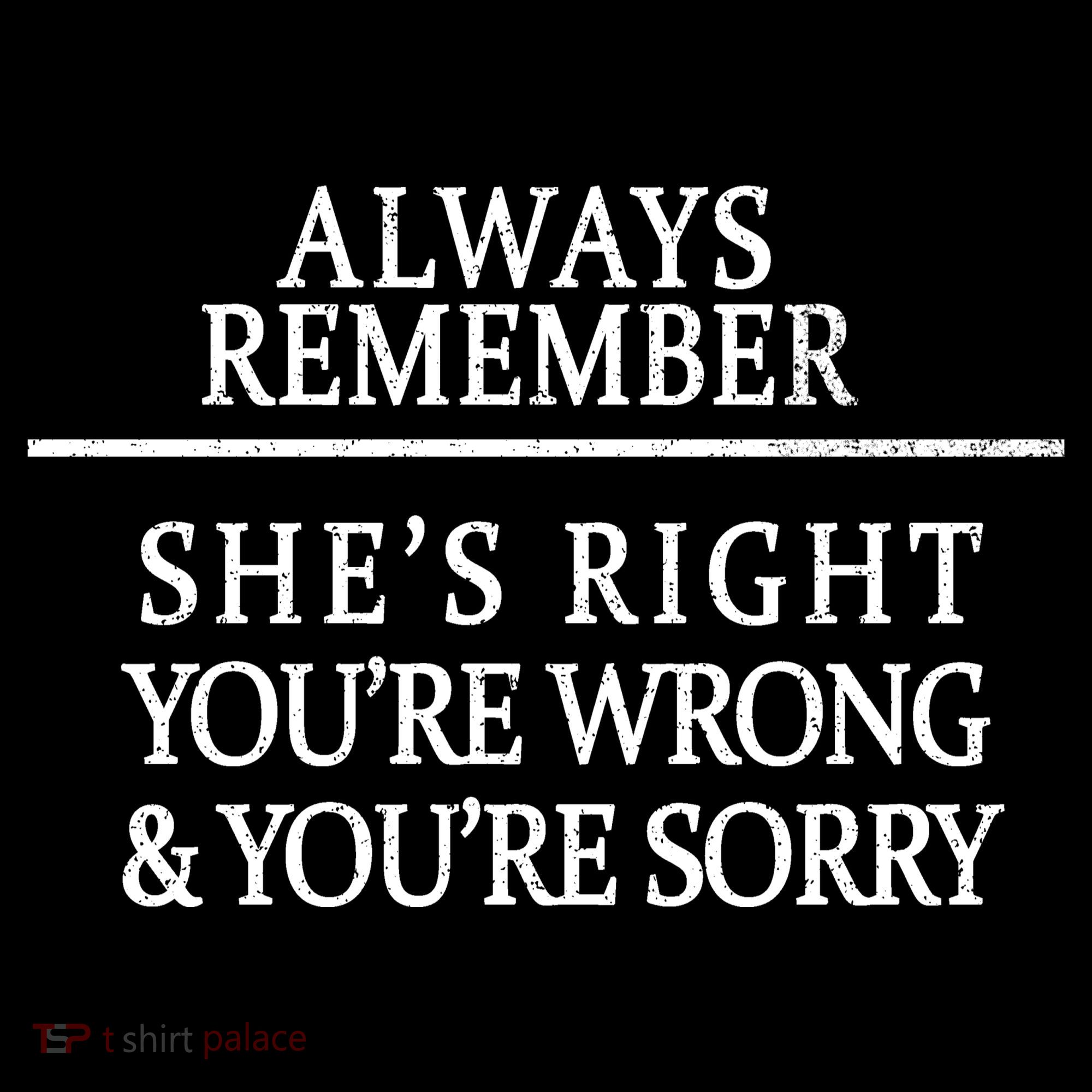 Always Remember She's Rights Your Wrong And Sorry  Bucket Hat