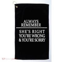 Always Remember She's Rights Your Wrong And Sorry  Golf Towel thumb 0