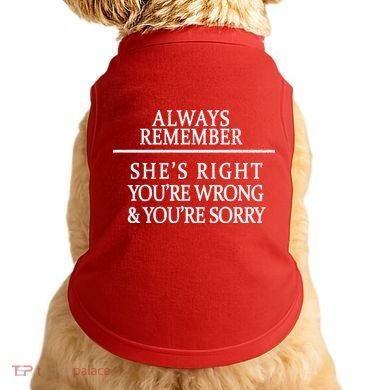 Always Remember She's Rights Your Wrong And Sorry  Doggie Tank