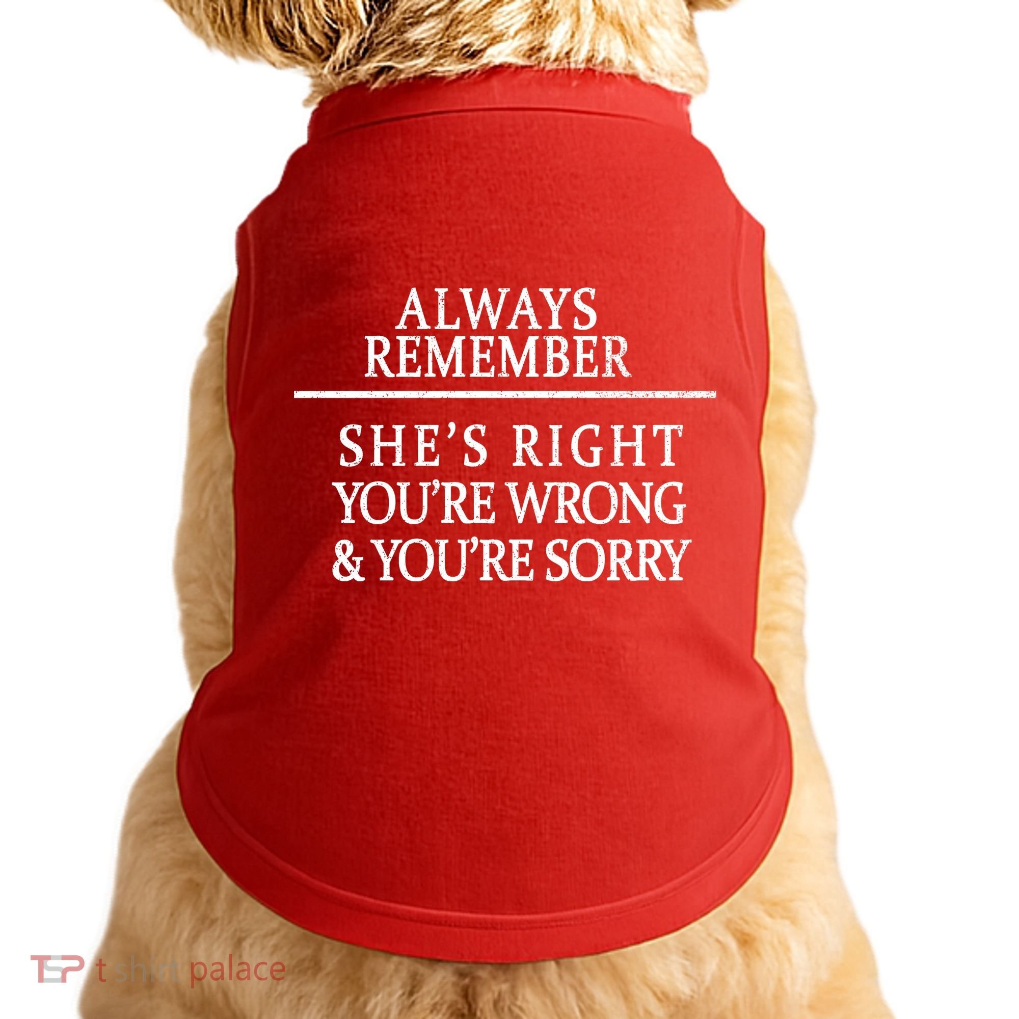 Always Remember She's Rights Your Wrong And Sorry  Doggie Tank