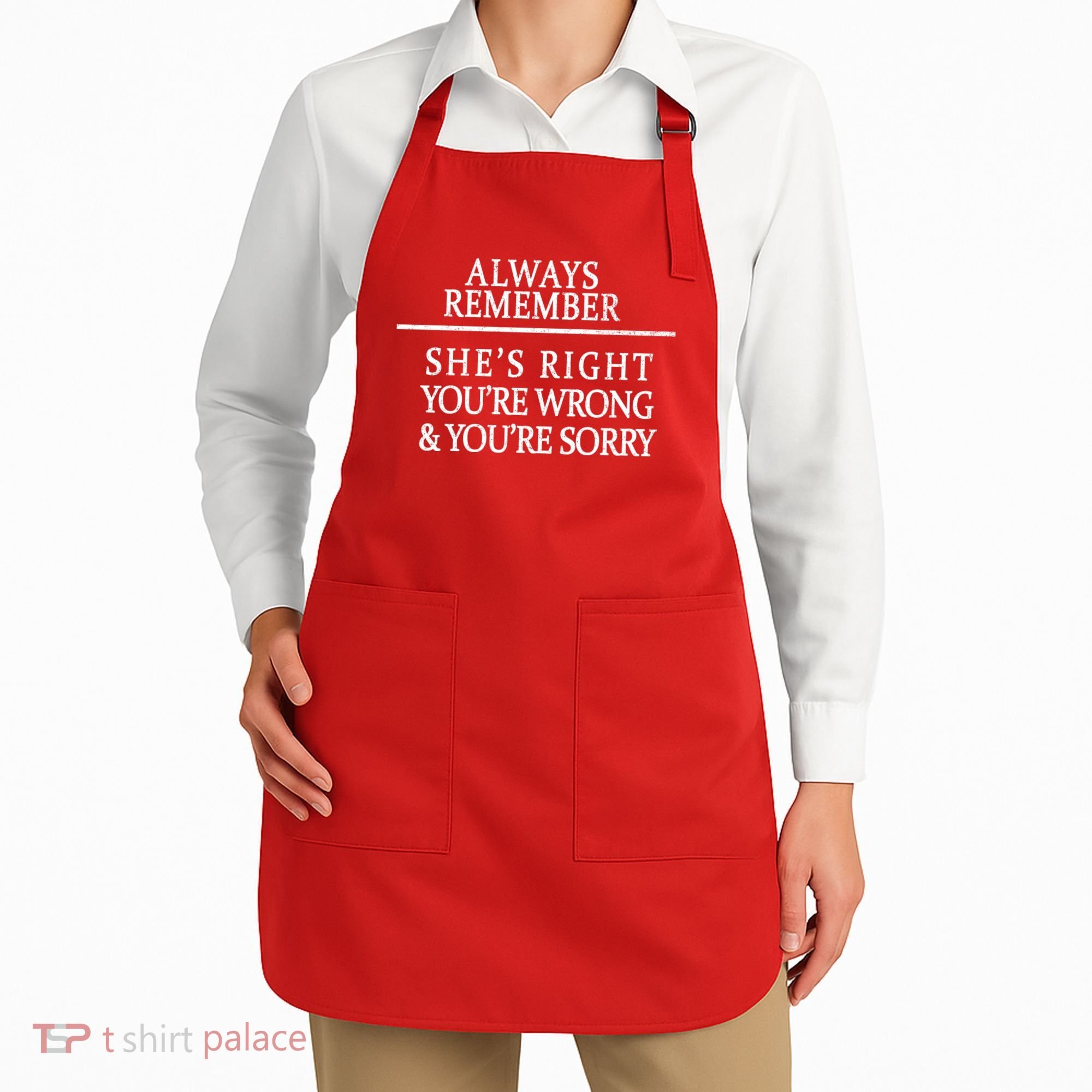 Always Remember She's Rights Your Wrong And Sorry  Apron