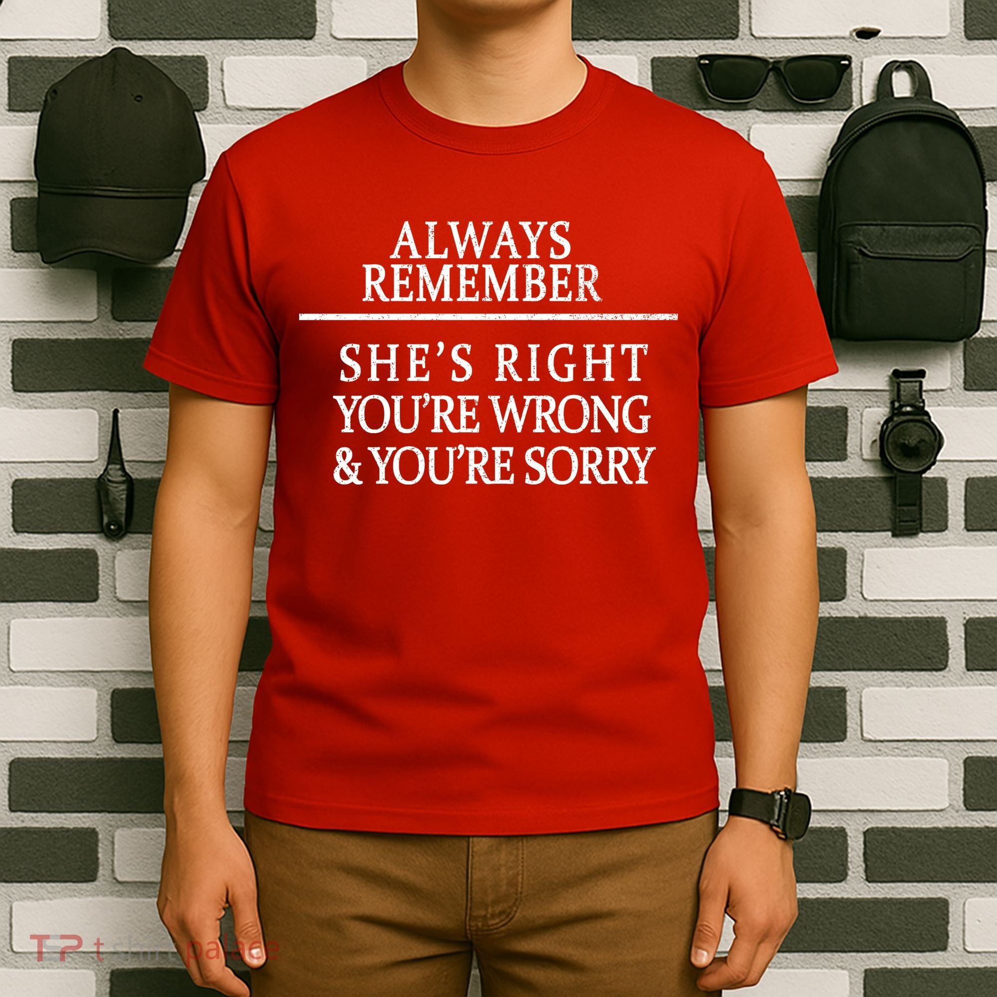 Always Remember She's Rights Your Wrong And Sorry  T-Shirt