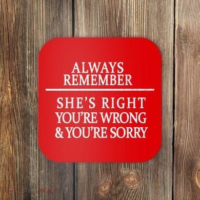 Always Remember She's Rights Your Wrong And Sorry  Coaster