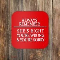 Always Remember She's Rights Your Wrong And Sorry  Coaster thumb 0