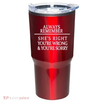 Always Remember She's Rights Your Wrong And Sorry  Tumbler