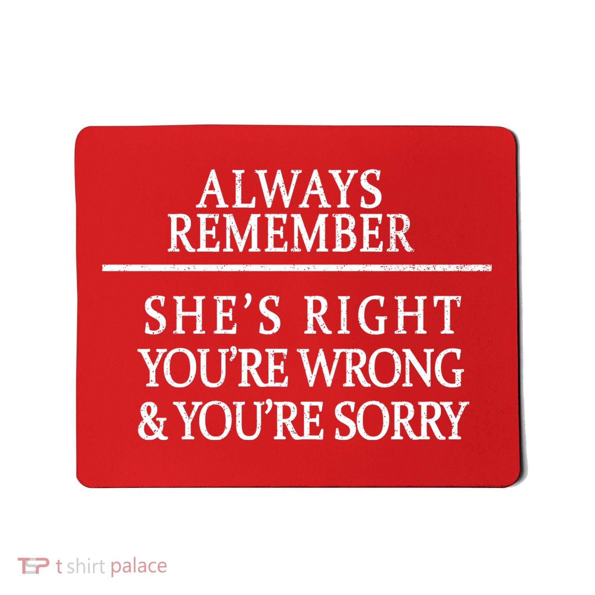 Always Remember She's Rights Your Wrong And Sorry  Mousepad