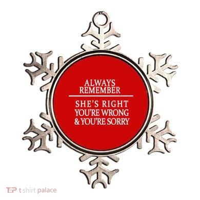 Always Remember She's Rights Your Wrong And Sorry  Ornament