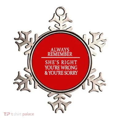 Always Remember She's Rights Your Wrong And Sorry  Ornament