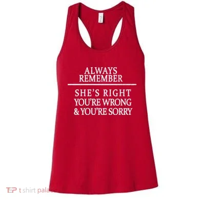 Always Remember She's Rights Your Wrong And Sorry  Women's Tank Top