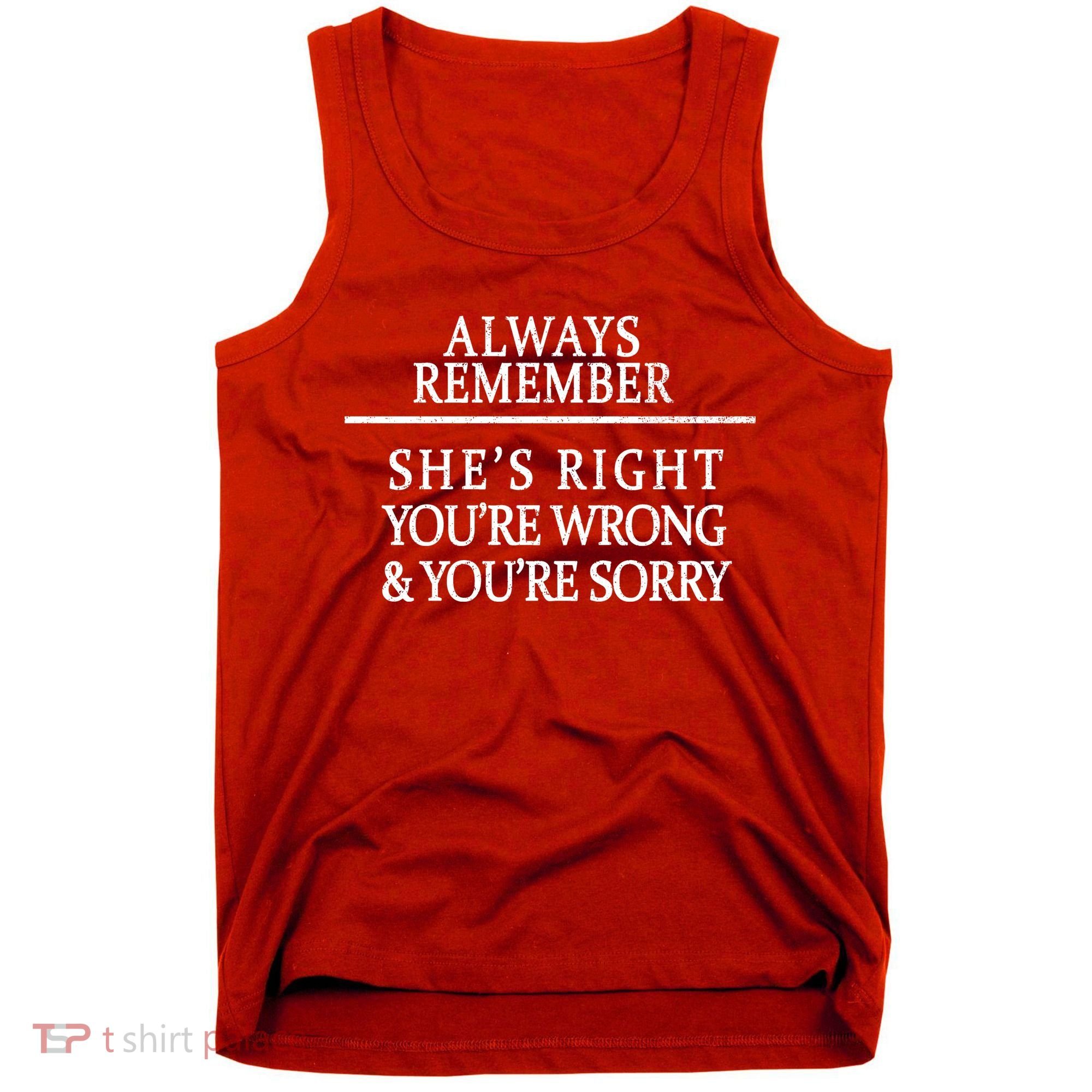 Always Remember She's Rights Your Wrong And Sorry  Tank Top