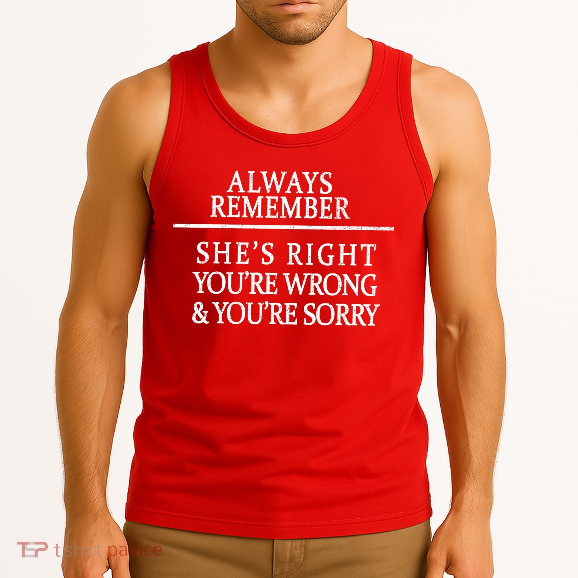 Always Remember She's Rights Your Wrong And Sorry  Tank Top