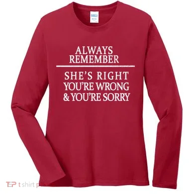 Always Remember She's Rights Your Wrong And Sorry  Women's Long Sleeve Shirt