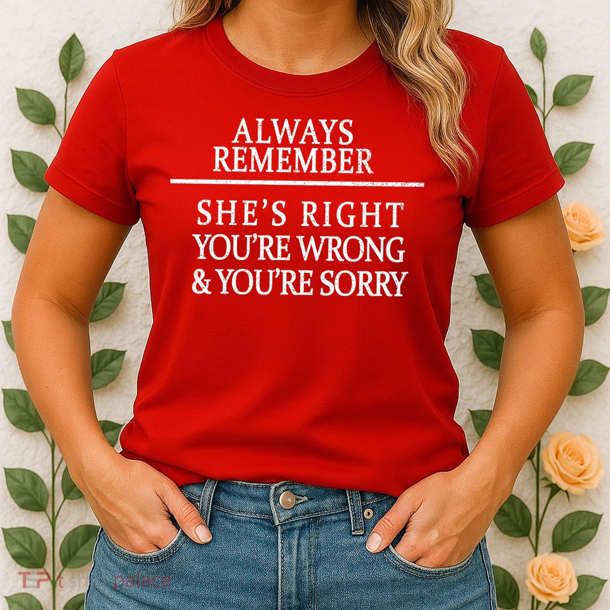 Always Remember She's Rights Your Wrong And Sorry  Women's T-Shirt