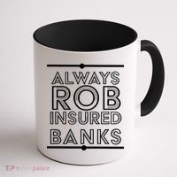 Always Rob Insured Banks Coffee Mug thumb 1