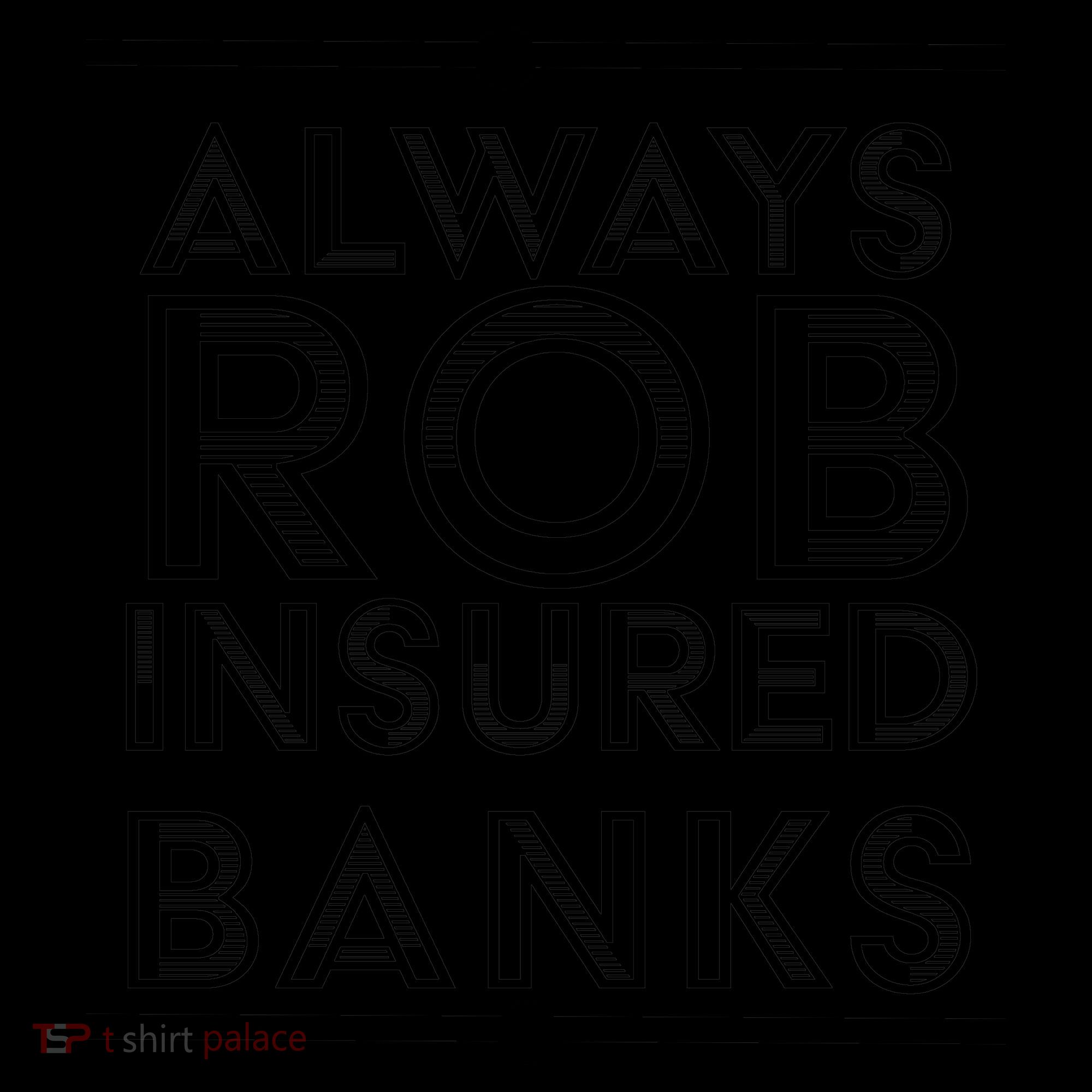 Always Rob Insured Banks Coffee Mug