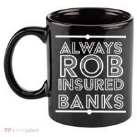 Always Rob Insured Banks 11oz C Handle Ceramic Mug thumb 2