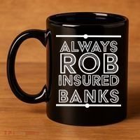 Always Rob Insured Banks 11oz C Handle Ceramic Mug thumb 4