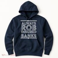 Always Rob Insured Banks Hoodie thumb 0