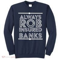 Always Rob Insured Banks Sweatshirt thumb 0