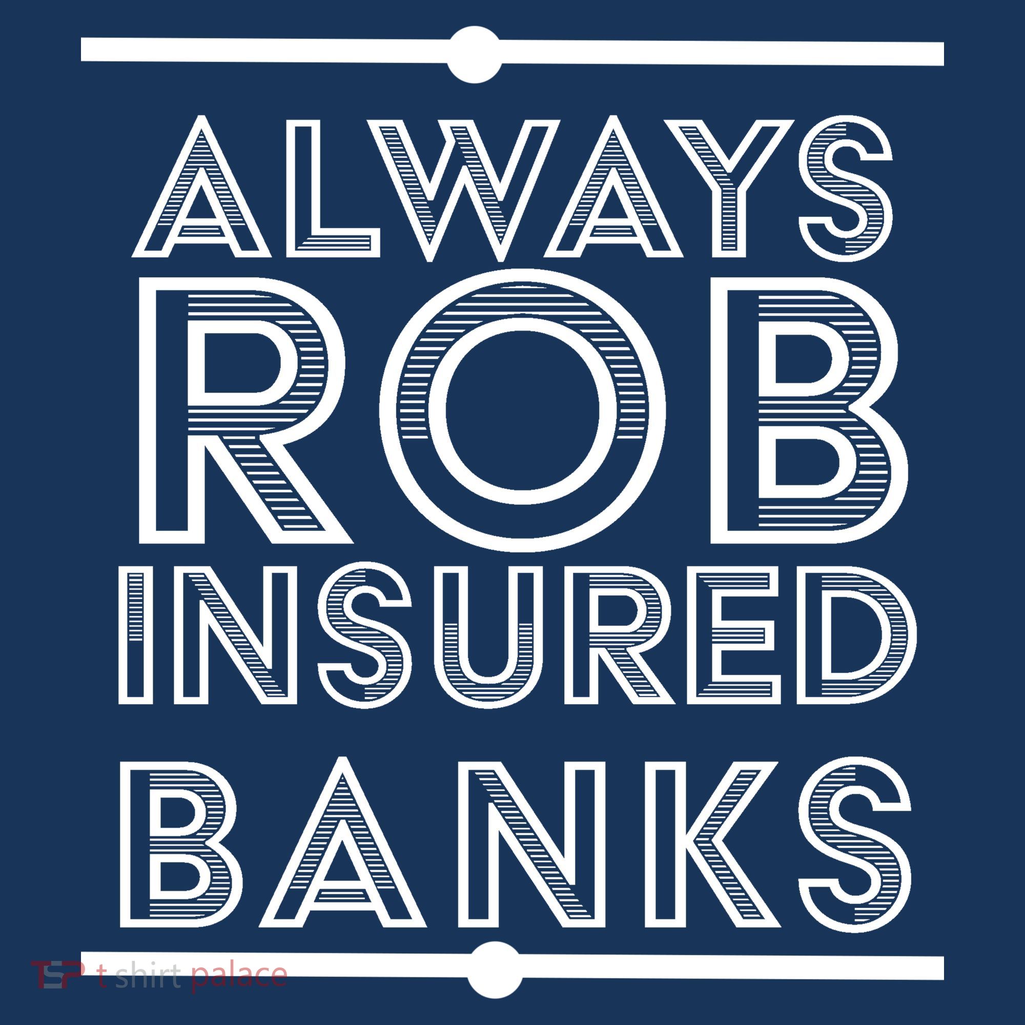Always Rob Insured Banks Sweatshirt